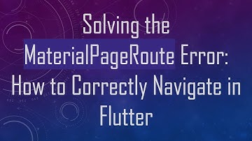 Solving the MaterialPageRoute Error: How to Correctly Navigate in Flutter