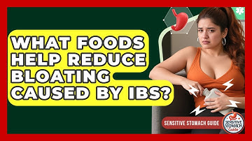 What Foods Help Reduce Bloating Caused By IBS? - Sensitive Stomach Guide