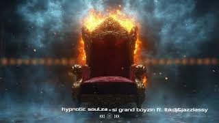Hypnotic Soul Za   Si Grand Boyzin Feat  Lbk Dj  Jazzy Lassy