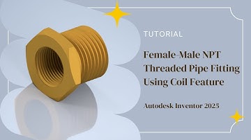 Female-Male NPT Threaded Pipe Fitting Tutorial Using Coil Feature - Autodesk Inventor 2025