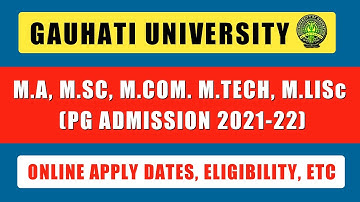 Guwahati University PG Admission 2021-22 | GU M.A, M.Sc, M.Com, M.Tech Admission 2021 | GU Admission