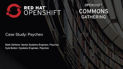 OpenShift Commons Gathering at Red Hat Summit 2018 Paychex Case Study