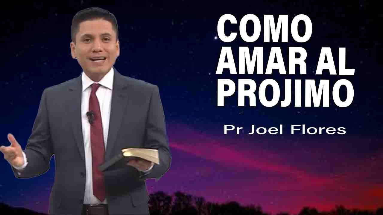 Cómo amar al projimo | Pr Joel Flores | sermones adventistas - YouTube