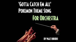 Video thumbnail of "Pokemon Theme Song 'Gotta Catch Em All' For Orchestra (iTunes link below!)"