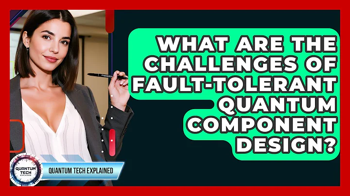 What Are The Challenges Of Fault-tolerant Quantum Component Design? - Quantum Tech Explained