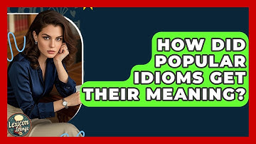 How Did Popular Idioms Get Their Meaning? - Lexicon Lounge