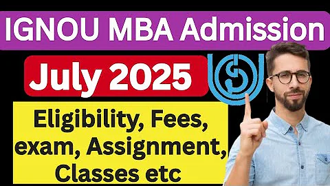 IGNOU MBA Admission Details July 2025 | IGNOU MBA Admission Eligibility, fees, exam, Assignment etc