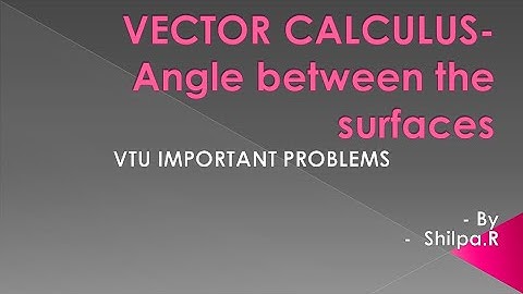 Vector Calculus - PROBLEMS ON ANGLE BETWEEN THE SURFACES