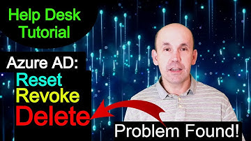 Help Desk; Azure AD, Reset, Revoke, Delete