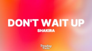 Shakira - Don't Wait Up (Lyrics) Resimi