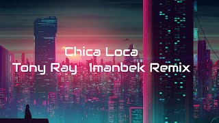 Tony Ray - Chica Loca lyrics ( Imanbek Remix ) Resimi