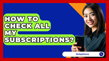 How To Check All My Subscriptions? - Be App Savvy