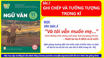 BÀI 7 "VÀ TÔI VẪN MUỐN MẸ" - Xvét-la-na A-lếch-xi-ê-vích- NGỮ VĂN 11, TẬP 2- KẾT NỐI TRI THỨC