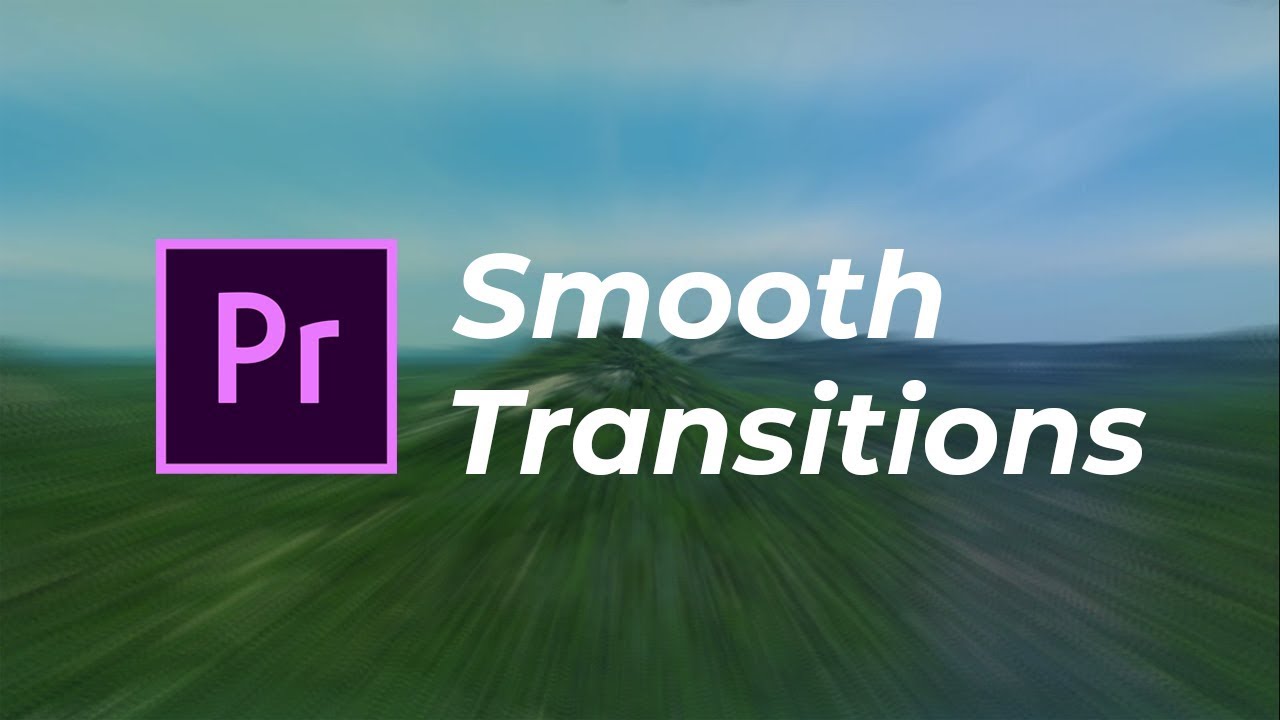 Hướng dẫn chuyển cảnh trong Adobe Premiere Pro CC – Smooth Transitions