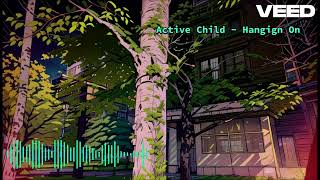 Active Child - Hanging On