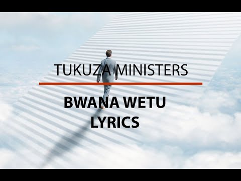 Tukuza Ministers  Bwana lyrics