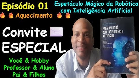Episódio 01 - Convite Especial - Espetáculo Mágico da Robótica com IA - Janeiro 2026