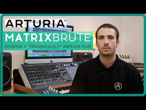 Le synthétiseur ARTURIA MATRIXBRUTE - EPISODE 5 : Le séquenceur et l'arpégiateur (la boite noire)