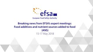 Breaking News From Efsas Expert Meetings Food Additives And Nutrient Sources Added To Food Ans