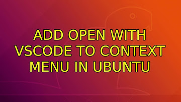 Ubuntu: Add open with vscode to context menu in Ubuntu (2 Solutions!!)