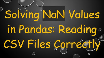 Solving NaN Values in Pandas: Reading CSV Files Correctly
