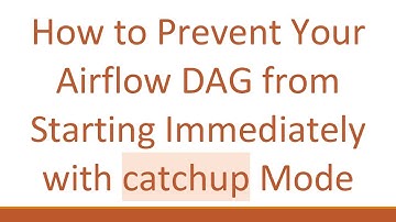 How to Prevent Your Airflow DAG from Starting Immediately with catchup Mode