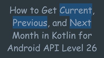 How to Get Current, Previous, and Next Month in Kotlin for Android API Level 26