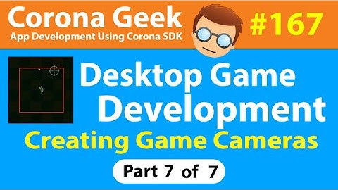 CG167 - Part 7 - Creating Game Cameras In Desktop Games Using Corona SDK