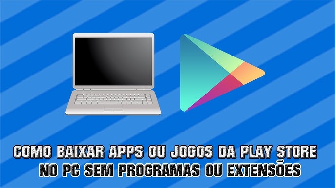 Como Baixar Play Store no Notebook, quer Baixar Play Store no PC