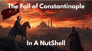 The Fall Of Constantinople – History In A Nutshell