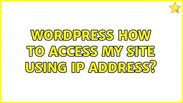 Wordpress: How to access my site using IP Address? (2 Solutions!!)