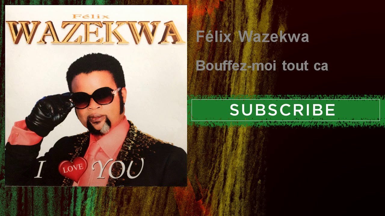 Flix Wazekwa   Bouffez moi tout ca