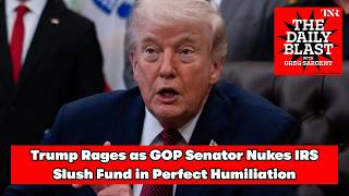 The Daily Blast: Trump Rages as GOP Senator Nukes IRS Slush Fund in Perfect Humiliation