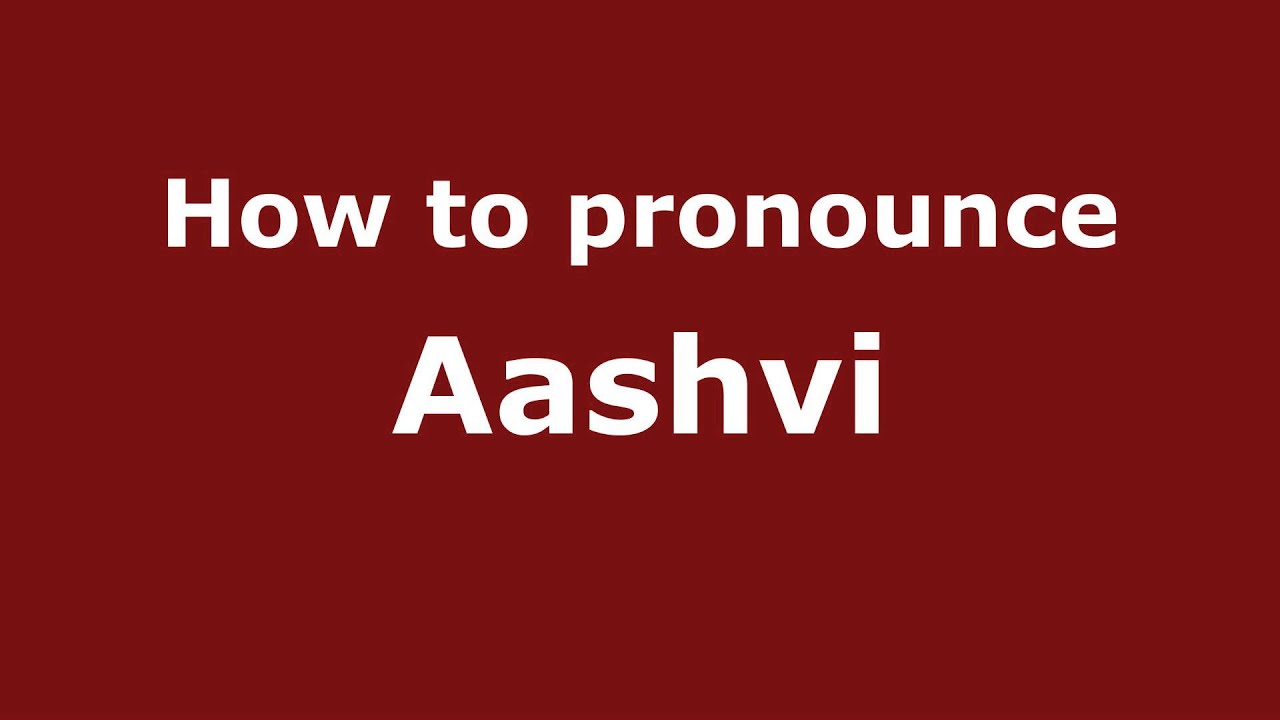 How to Pronounce Aashvi - PronounceNames.com