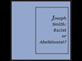 "Joseph Smith: Racist or Abolitionist?"