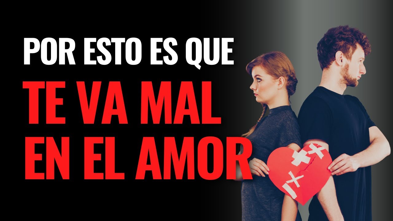 5 Razones por las que Siempre TE VA MAL EN EL AMOR y Cómo Superarlo 💔 #