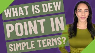 What is dew point in simple terms?