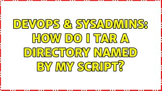 DevOps & SysAdmins: How do I tar a directory named by my script? Profile