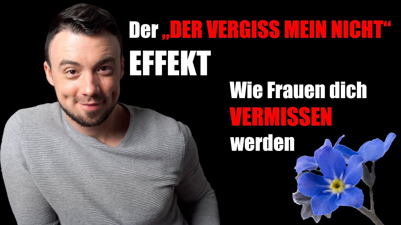 Der "VERGISS MEIN NICHT" Effekt - So denken Frauen die ganze Zeit an dich