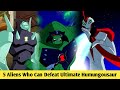 Ben 10 | Top 5 Aliens Who Can Defeat Ultimate Humungousaur ? | By LIGHT DETAIL