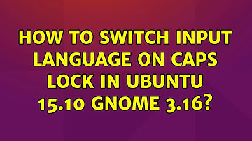 Ubuntu: How to switch input language on Caps Lock in Ubuntu 15.10 Gnome 3.16?
