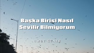 Başka Birisi Nasıl Sevilir Bilmiyorum - Umut Güner Resimi