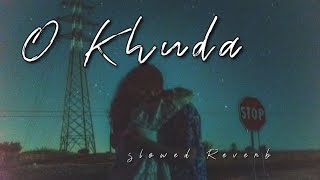 O Khuda Slowed Reverb (Perfectly Slowed) The Lonely Square | slowed Reverb