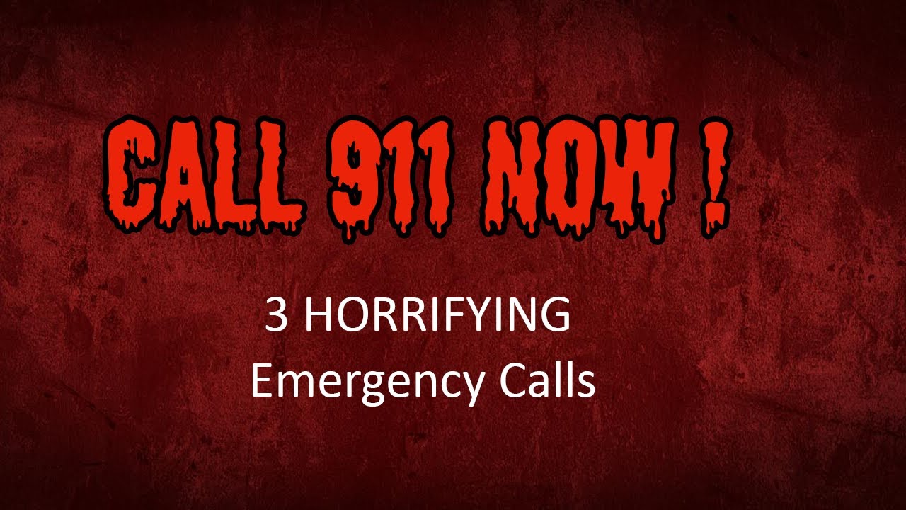 3 Horrifying 911 Emergency Calls YouTube 3 Horrifying 911 Emergency Calls YouTube