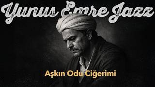 Yunus Emre Jazz Aşkın Odu Ciğerimi