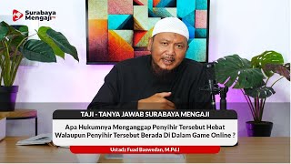 Hukum Menganggap Penyihir Tersebut Hebat Walaupun Penyihir Di Game Online ? - Ustadz Fuad Baswedan