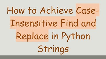 How to Achieve Case-Insensitive Find and Replace in Python Strings