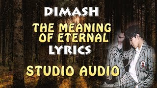 DIMASH(迪玛希) - ETERNAL MEANING (LYRICS) 永恒的意义 - STUDIO AUDIO ~ Димаш eternal meaning Студио нұсқасы