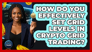 How Do You Effectively Set Grid Levels In Crypto Grid Trading? - Crypto Trading Strategists