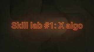 Skill lab #1: X algo